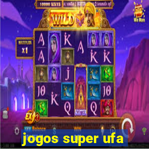 jogos super ufa